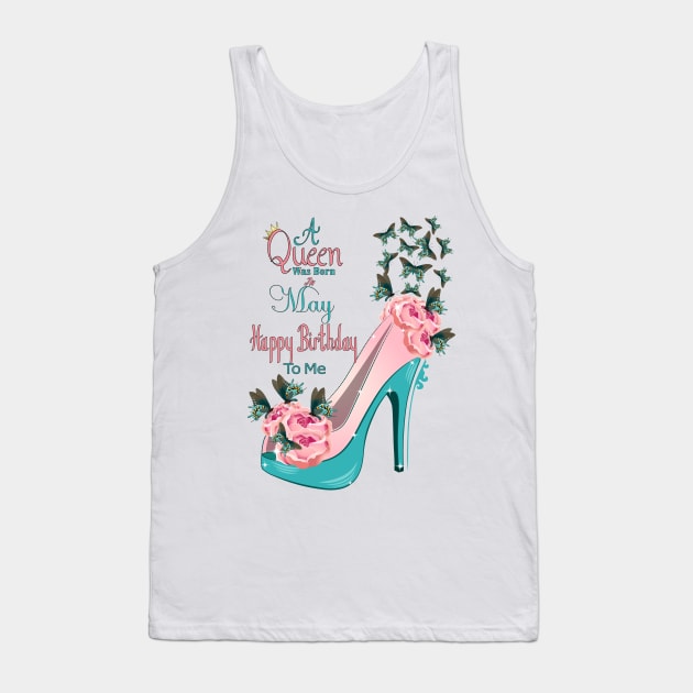 A Queen Was Born In May Happy Birthday To Me Tank Top by Designoholic